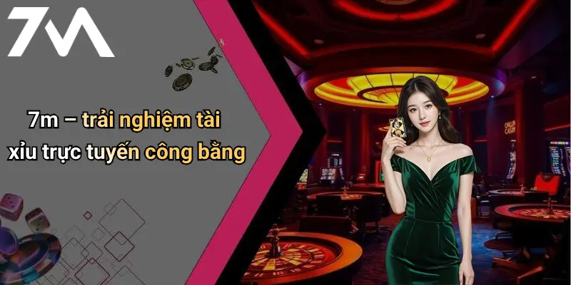 7M: Tổng Quan Diễn Đàn Cá Cược Trực Tuyến Hiện Đại 71 7m – trải nghiệm tài xỉu trực tuyến công bằng
