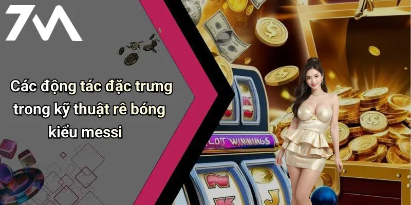 Các động tác đặc trưng trong kỹ thuật rê bóng kiểu messi