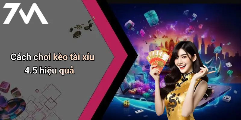 Cách chơi kèo tài xỉu 4.5 hiệu quả