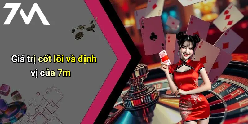 7M: Tổng Quan Diễn Đàn Cá Cược Trực Tuyến Hiện Đại 68 Giá trị cốt lõi và định vị của 7m