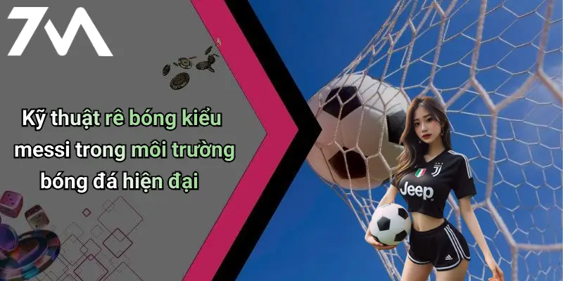 Kỹ thuật rê bóng kiểu messi trong môi trường bóng đá hiện đại