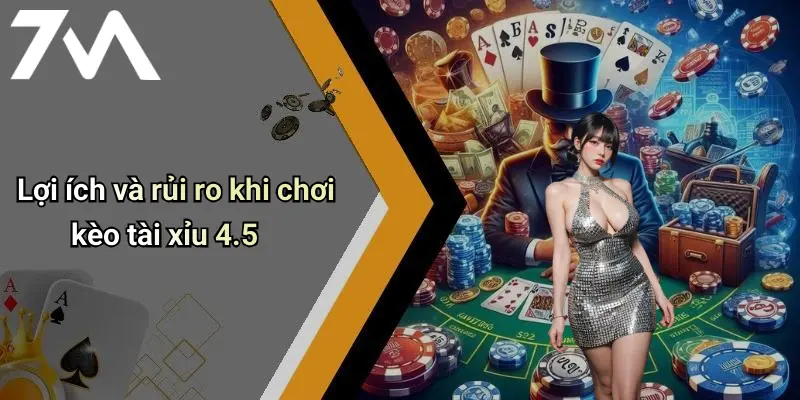 Lợi ích và rủi ro khi chơi kèo tài xỉu 4.5