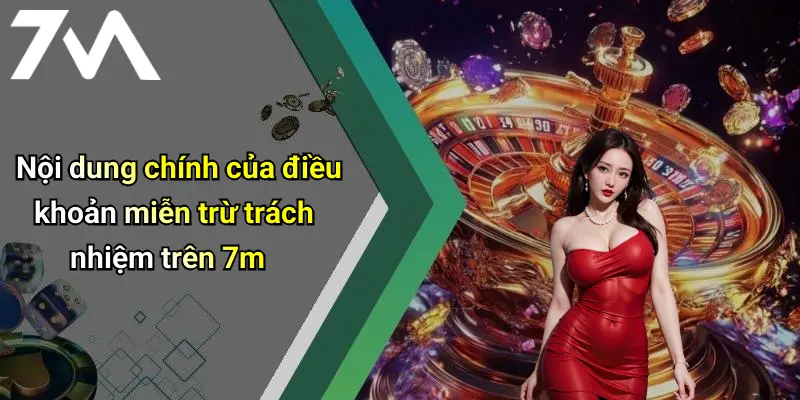 Nội dung chính của điều khoản miễn trừ trách nhiệm trên 7m