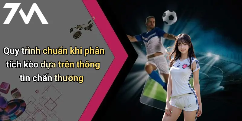 Quy trình chuẩn khi phân tích kèo dựa trên thông tin chấn thương