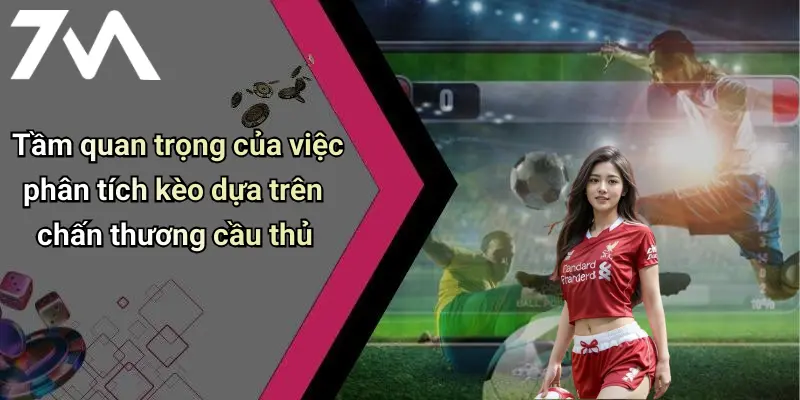 Tầm quan trọng của việc phân tích kèo dựa trên chấn thương cầu thủ