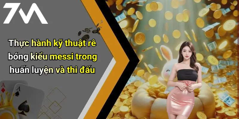 Thực hành kỹ thuật rê bóng kiểu messi trong huấn luyện và thi đấu