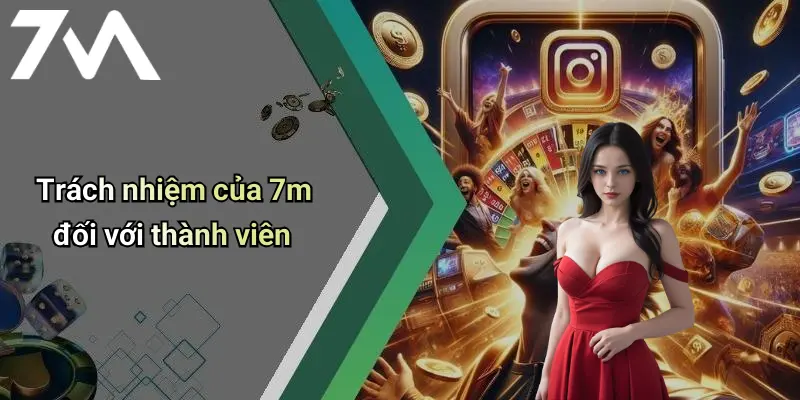 Trách nhiệm của 7m đối với thành viên
