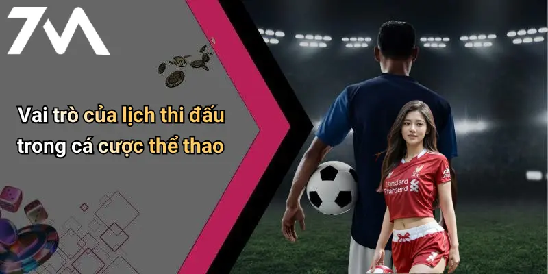 Vai trò của lịch thi đấu trong cá cược thể thao