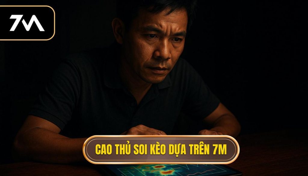 Cao thủ soi kèo dựa trên 7M