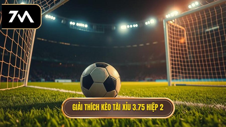 Hiểu rõ về kèo tài xỉu 3.75 hiệp 2 là gì?