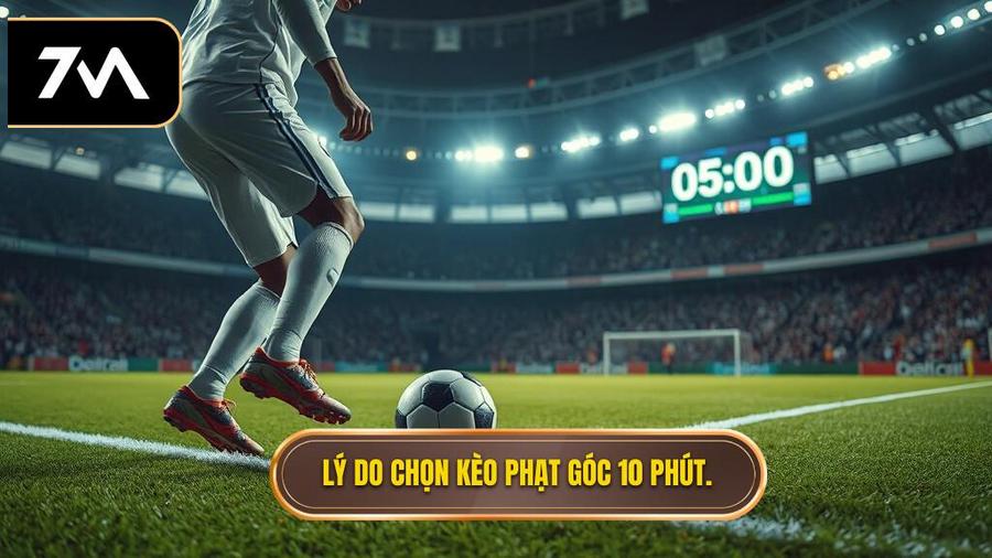 Tại sao nên chọn Kèo cược đội nhận quả phạt góc trong 10 phút đầu?