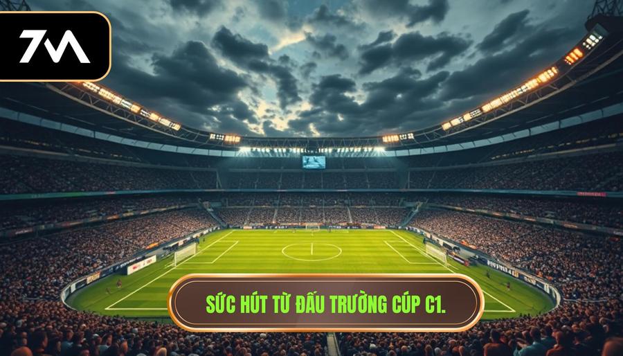 Sức hút từ đấu trường Cúp C1