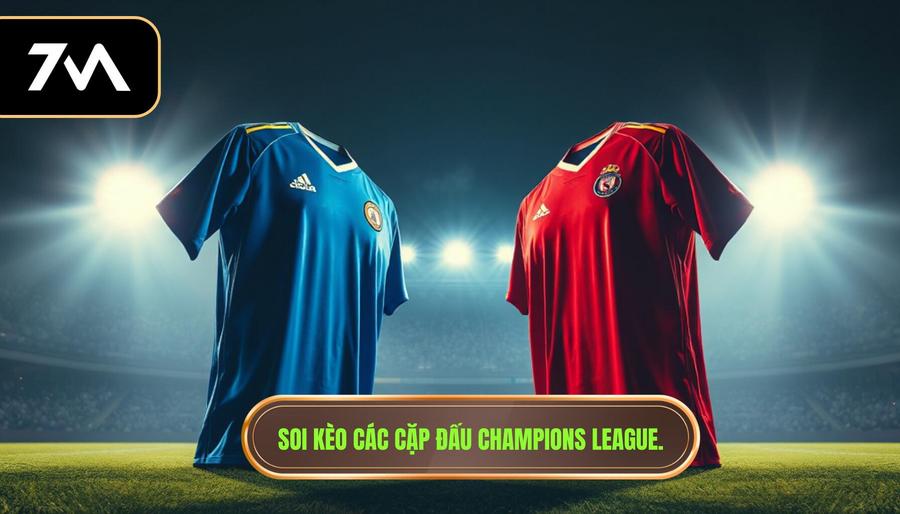 Soi kèo các cặp đấu Champions League